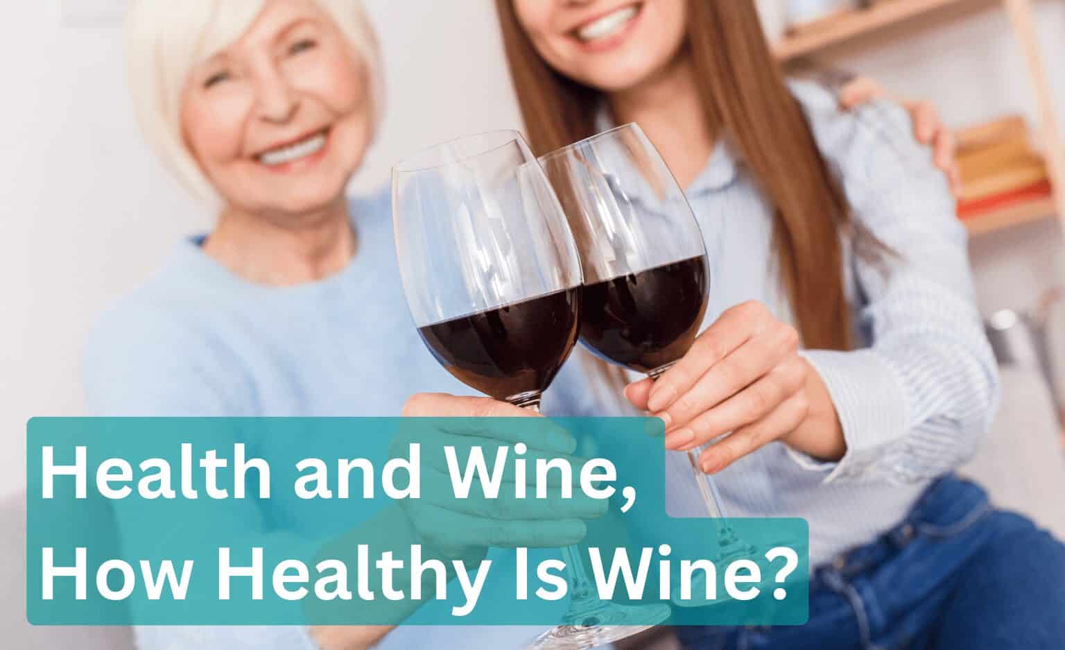 Health and Wine, How Healthy Is Wine? Health and Wine, How Healthy Is Wine?
